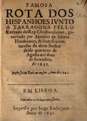 Famosa rota dos Hespanhoes iunto a Taragona pello Exercito del Rey Christianissimo, governado por Monsiur da Motta Houdecourt, & successos venturosos do ditto Senhor desde quatorze de Agosto atè dous de Setembro de 1641