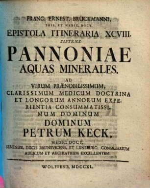 Pannoniae Aquas Minerales : Ad Virum Praenobilissimum, Clarissimum Medicum Doctrina Et Longorum Annorum Experientia Consummatissimum Dominum Dominum Petrum Keck, Medic. Doct. ...