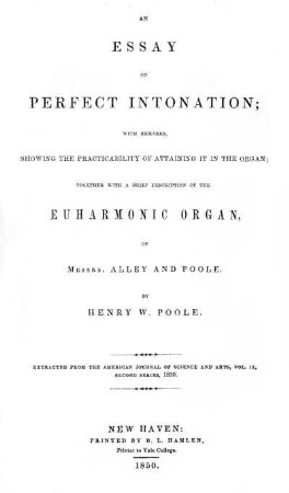 Essay on Perfect Intonation; with Remarks, Showing the Practicability of Attaining it in the Organ; Together with a Brief Description of the Enharmonic Organ, of Messrs. Alley and Poole