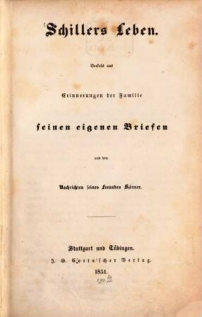 Schillers Leben : verfaßt aus Erinnerungen der Familie, seinen eigenen Briefen und den Nachrichten seines Freundes Körner