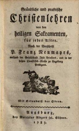 Gründliche und praktische Christenlehren von den heiligen Sakramenten, für jedes Alter