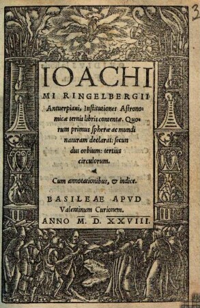 Ioachimi Ringelbergii Antuerpiani, Institutiones Astronomicae : ternis libris contentae. Quorum primus ... ; Cum annotationibus, et indice