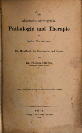 Die allgemeine chirurgische Pathologie und Therapie : in fünfzig Vorlesungen ; ein Handbuch für Studirende und Aerzte
