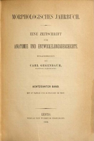 Morphologisches Jahrbuch : eine Zeitschrift für Anatomie und Entwicklungsgeschichte. 18. 1892