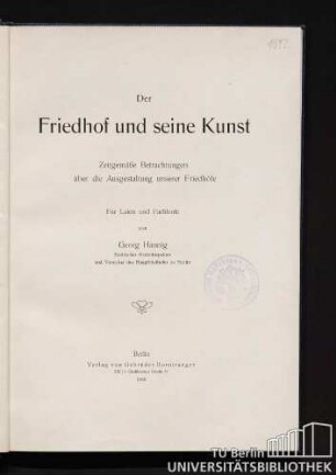 Der Friedhof und seine Kunst : zeitgemäße Betrachtungen über die Ausgestaltung unserer Friedhöfe ; für Laien und Fachleute