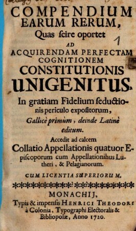 Compendium Earum Rerum, Quas scire oportet Ad Acquirendam Perfectam Cognitionem Constitutionis Unigenitus : In gratiam Fidelium seductionis periculo expositorum, Gallicè primùm, deinde Latinè editum. Accedit ad calcem Collatio Appellationis quatuor Episcoporum cum Appellationibus Lutheri & Pelagianorum