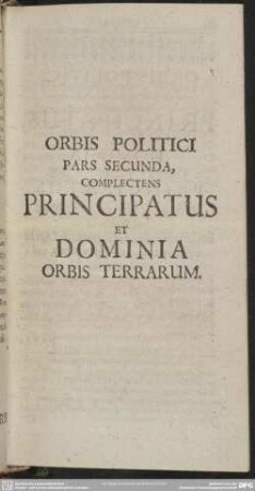 Orbis Politici Pars Secunda, Complectens Principatus Et Dominia Orbis Terrarum