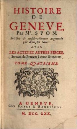 Histoire de Genève : Avec Les Actes Et Autres Pieches Servant de Preuves à cette Historie, T. 4