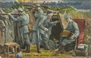 Aus dem Schützengraben. Singe wem Gesang gegeben
