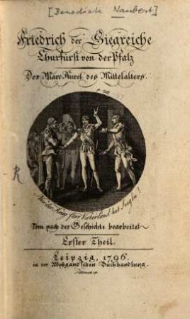 Friedrich der Siegreiche Churfürst von der Pfalz : Der Marc Aurel des Mittelalters. Treu nach der Geschichte bearbeitet. 1