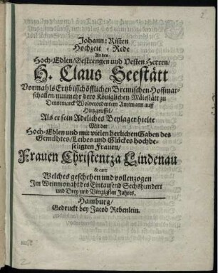 Johann: Risten Hochzeit-Rede An den ... H. Claus Seestätt ... Als er sein Adeliches Beylager hielte ... Mit der ... Frauen Christentza Lindenau & caet: Welches geschehen und vollenzogen Im Weinmonaht des Eintausend Sechshundert und Drey und Vierzigsten Jahres.
