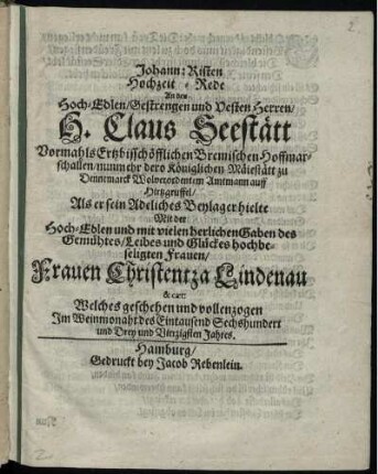 Johann: Risten Hochzeit-Rede An den ... H. Claus Seestätt ... Als er sein Adeliches Beylager hielte ... Mit der ... Frauen Christentza Lindenau & caet: Welches geschehen und vollenzogen Im Weinmonaht des Eintausend Sechshundert und Drey und Vierzigsten Jahres.