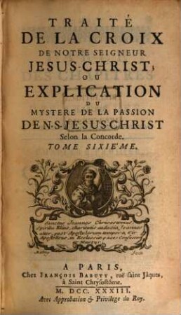 Traité De La Croix De Notre Seigneur Jesus-Christ, Ou Explication Du Mystere De La Passion de N. S. Jesus-Christ : Selon la Concorde, 6