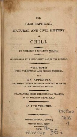 The Geographical, Natural and Civil History of Chili : with Notes from the Spanish and French Versions and Appendix, containig copious extracts from the Araucana of Don Alonzo de Ercilla ; in Two Volumes. 1