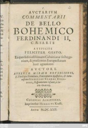 Auctarium Commentarii De Bello Bohemico Ferdinandi II. Caesaris Auspiciis Feliciter Gesto : Ex quo seditiosissimum Calvinianae sectae genium, & praesentem Europae statum licet agnoscere