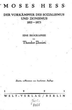 Moses Hess : der Vorkämpfer des Sozialismus und Zionismus, 1812 - 1875 ; eine Biographie / von Theodor Zlocisti