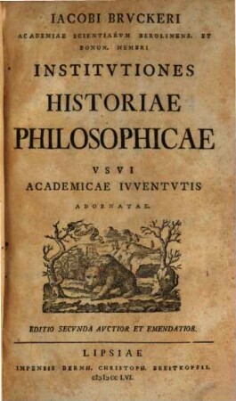 Iacobi Brvckeri Academiae Scientiarvm Berolinens. Et Bonon. Membri Institvtiones Historiae Philosophicae : Vsvi Academicae Ivventvtis Adornatae