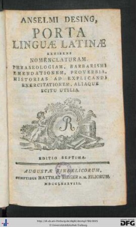 Anselmi Desing, Porta Linguae Latinae : Exhibens Nomenclaturam, Phraseologiam, Barbarismi Emendationem, Proverbia, Et Historias Ad Explicandi Exercitationem Aliaque Scitu Utilia