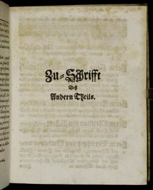 Zu-Schrifft Deß Andern Theils. Denen Hoch-Wol-Edel-Gebornen [...] Herrn Hans Adam von Posadowsky [...] Herrn Friedrich von Roth [...] Herrn Christian von Scholtz [...] Herrn Bernhard von Waldau [...]
