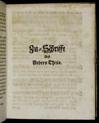 Zu-Schrifft Deß Andern Theils. Denen Hoch-Wol-Edel-Gebornen [...] Herrn Hans Adam von Posadowsky [...] Herrn Friedrich von Roth [...] Herrn Christian von Scholtz [...] Herrn Bernhard von Waldau [...]