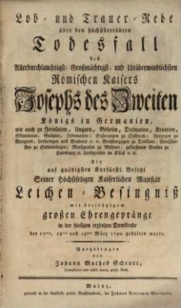 Lob- und Trauer-Rede über den höchstbetrübten Todesfall des ... Römischen Kaisers Josephs des Zweiten Königs in Germanien