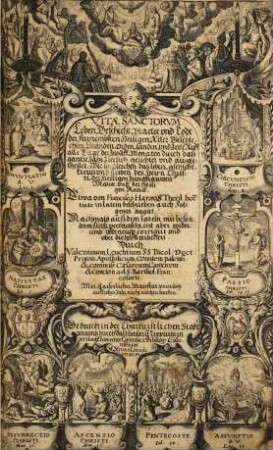 Vitae Sanctorum : = Leben, Geschicht, Marter undt Todt der fürnembsten Heiligen Aller Geschlechten, Ständen, Orden, landen und zeite : Auff alle Tage der zwölff Monaten durch daß gantze Jahr zierlich gerichtet und ausgetheilet ... in latein beschrieben auch Folgents augirt