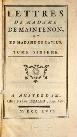 Lettres De Madame De Maintenon, 6. Lettres De Madame De Maintenon Et De Madame De Caylus