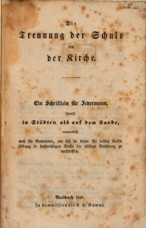 Die Trennung der Schule von der Kirche : ein Schriftlein für Jedermann, sowohl in Städten als auf dem Lande ...