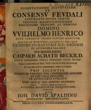 Dissertationem Inauguralem De Consensu Feudali ... Sub Moderamine Casparis Beckii ... Subiicit Autor Ioh. David Spalding Gustrovio-Megapolitanus