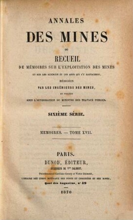 Annales des mines. Mémoires : ou recueil de mémoires sur l'exploitation des mines et sur les sciences qui s'y rapportent. 17, 17. 1870