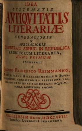 Idea Systematis Antiquitatis Literariae Generalioris & Specialioris : Desiderati Adhuc In Republica Eruditorum Literaria