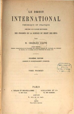 Le droit international théorique et pratique précédé d'un exposé historique des progrès de la science du droit des gens. 1