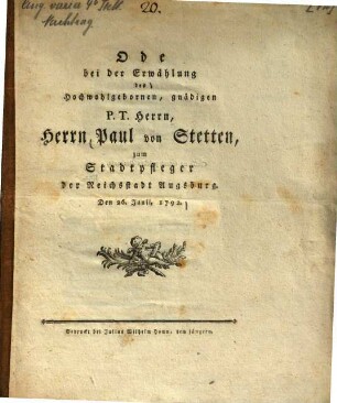 Ode bei der Erwählung des ... Herrn Paul v. Stetten zum Stadtpfleger der Reichsstadt Augsburg : den 26. Junii 1792