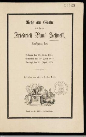 Rede am Grabe des Herrn Friedrich Paul Schnell, Kaufmanns hier : Geboren den 29. Sept. 1824, gestorben den 19. April 1875, beerdigt den 21. April 1875