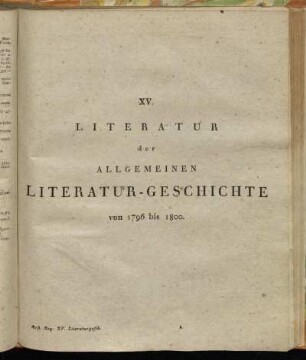 XV. Literatur der Allgemeinen Literatur-Geschichte von 1796 bis 1800.