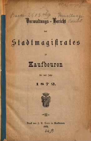 Verwaltungs-Bericht des Stadt-Magistrats Kaufbeuren für das Jahr .... 1872 (1873)