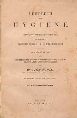 Lehrbuch der Hygiene : systematische Zusammenstellung der wichtigsten hygienischen Lehrsätze und Untersuchungs-Methoden ; zum Gebrauche für Studierende der Medicin, Physikats-Candidaten, Sanitäts-Beamte, Ärzte, Verwaltungs-Beamte