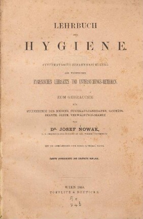 Lehrbuch der Hygiene : systematische Zusammenstellung der wichtigsten hygienischen Lehrsätze und Untersuchungs-Methoden ; zum Gebrauche für Studierende der Medicin, Physikats-Candidaten, Sanitäts-Beamte, Ärzte, Verwaltungs-Beamte