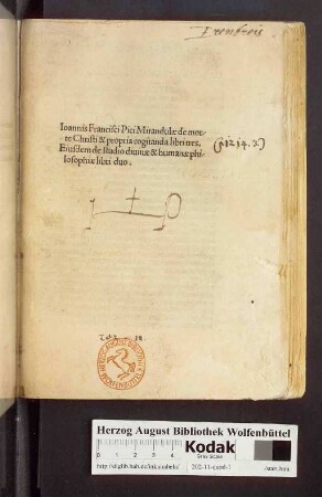 Ioannis Francisci Pici Mirandulæ de morte Christi & propria cogitanda libri tres. Eiusdem de studio diuinæ & humanæ philosophiæ libri duo