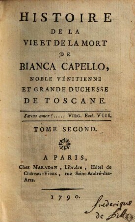 Histoire de la vie et de la mort de Bianca Capello, noble Vénitienne et grande-duchesse de Toscane. 2. (1790). - 272 S. : Ill.