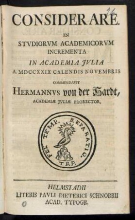 Considerare. In Studiorum Academicorum Incrementa In Academia Iulia A. MDCCXXIX Calendis Novembris Commendavit Hermannus von der Hardt, Academiæ Iuliæ Prorector
