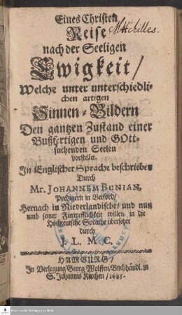Eines Christen Reise Nach der Seeligen Ewigkeit/ Welche in unterschiedlichen artigen Sinnen-Bildern Den gantzen Zustand einer Bußfertigen und Gottsuchenden Seelen vorstellet