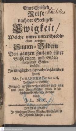 Eines Christen Reise Nach der Seeligen Ewigkeit/ Welche in unterschiedlichen artigen Sinnen-Bildern Den gantzen Zustand einer Bußfertigen und Gottsuchenden Seelen vorstellet