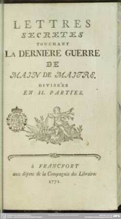 Lettres Secretes Touchant La Derniere Guerre De Main De Maitre : Divisées En II. Parties