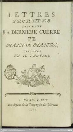 Lettres Secretes Touchant La Derniere Guerre De Main De Maitre : Divisées En II. Parties
