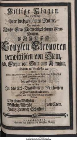 Billige Klagen Uber den Verlust ihrer hochgeschätzten Mutter, ... Louysen Eleonoren verw. von Stein ... 1743 ... geführet von deren ... Söhnen Christian Wilhelm, Wilhelm Albrecht Frantz Heinrich Sebastian von Stein