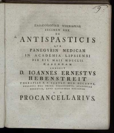 Palaiologias Therapiae Specimen XXX. De Antispasticis Quo Panegyrin Medicam In Academia Lipsiensi Die XIX. Maii MDCCLII. Habendam Indicit D. Joannes Ernestus Hebenstreit Therapiae P. P. Facult. Med. Decanus ... H. T. Procancellarius