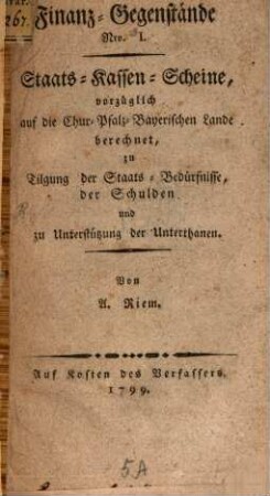 Finanz-Gegenstände : Staats-Kassen-Scheine, vorzüglich auf die Chur-Pfalz-Bayerischen Lande berechnet, zu Tilgung der Staats- Bedürfnisse, der Schulden und zu Unterstützung der Unterthanen, Nro. I.