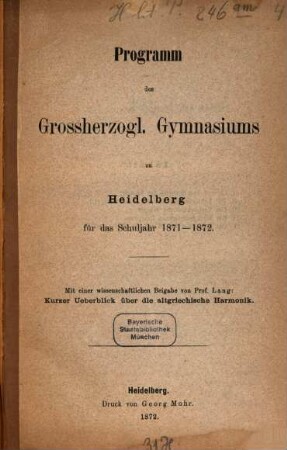 Programm des Großherzogl. Gymnasiums zu Heidelberg : für d. Schuljahr. 1871/72