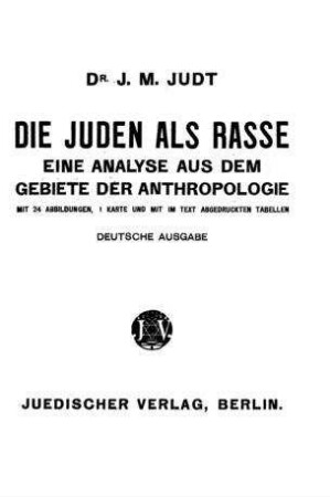 Die Juden als Rasse : eine Analyse aus dem Gebiete der Anthropologie / [von] J. M. Judt